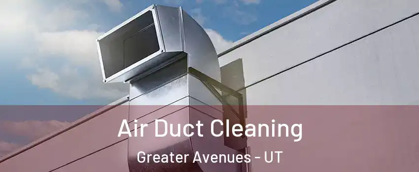 Air Duct Cleaning Greater Avenues - UT