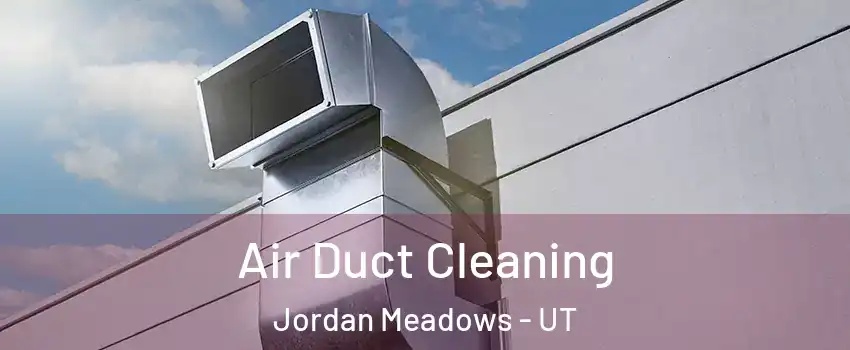 Air Duct Cleaning Jordan Meadows - UT