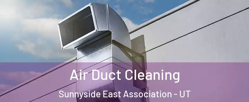 Air Duct Cleaning Sunnyside East Association - UT