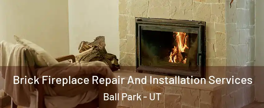 Brick Fireplace Repair And Installation Services Ball Park - UT