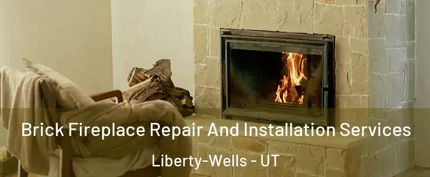 Brick Fireplace Repair And Installation Services Liberty-Wells - UT