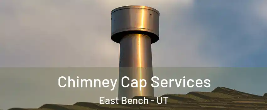 Chimney Cap Services East Bench - UT