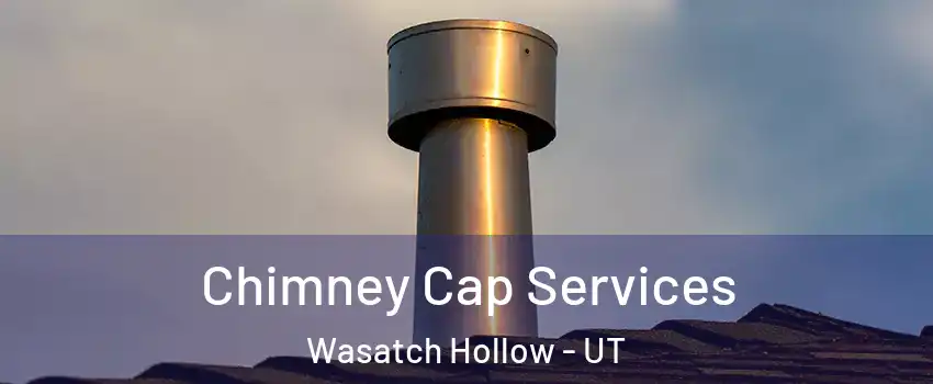 Chimney Cap Services Wasatch Hollow - UT