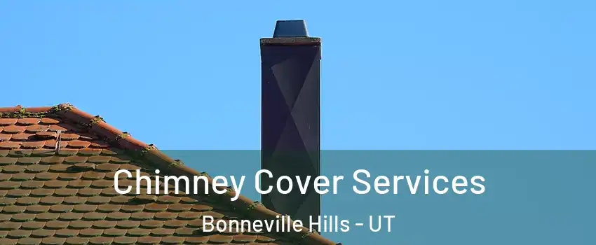 Chimney Cover Services Bonneville Hills - UT