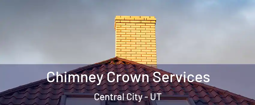 Chimney Crown Services Central City - UT