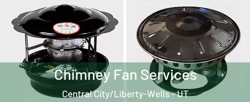 Chimney Fan Services Central City/Liberty-Wells - UT