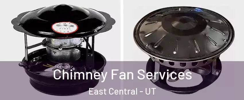 Chimney Fan Services East Central - UT