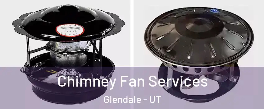 Chimney Fan Services Glendale - UT