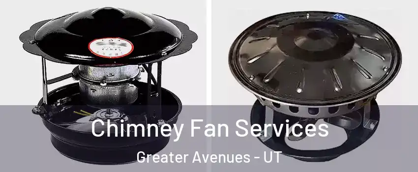 Chimney Fan Services Greater Avenues - UT