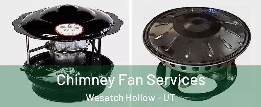 Chimney Fan Services Wasatch Hollow - UT
