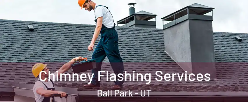 Chimney Flashing Services Ball Park - UT