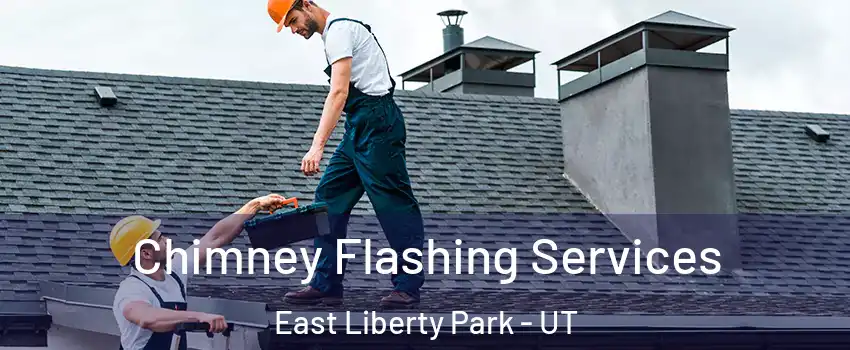 Chimney Flashing Services East Liberty Park - UT