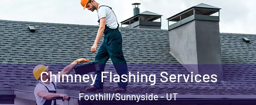 Chimney Flashing Services Foothill/Sunnyside - UT