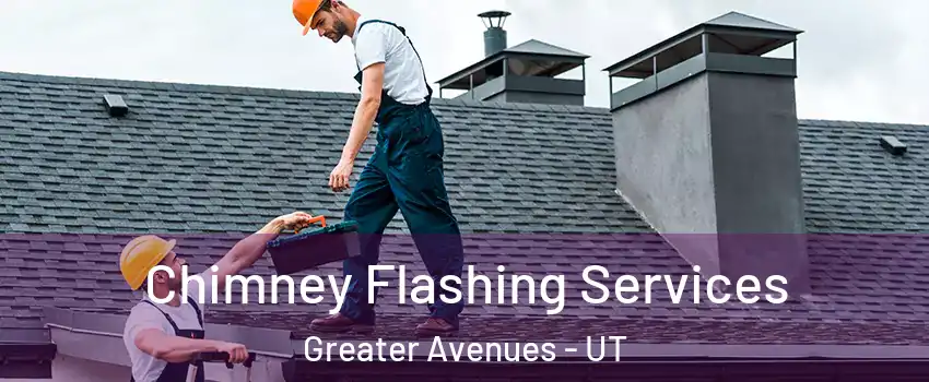 Chimney Flashing Services Greater Avenues - UT