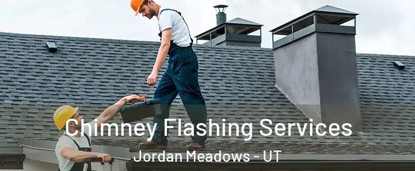 Chimney Flashing Services Jordan Meadows - UT
