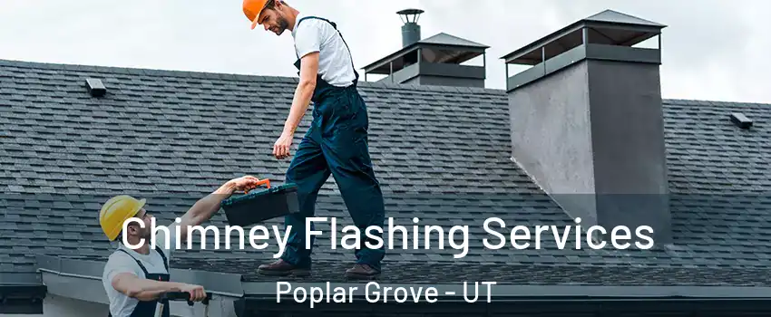 Chimney Flashing Services Poplar Grove - UT