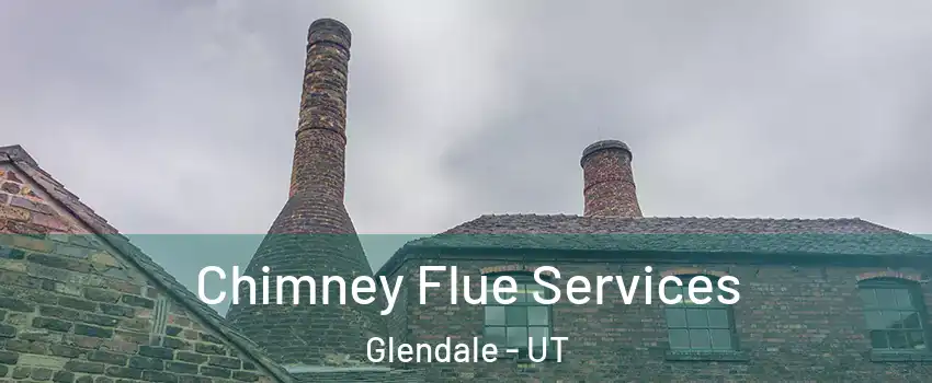 Chimney Flue Services Glendale - UT