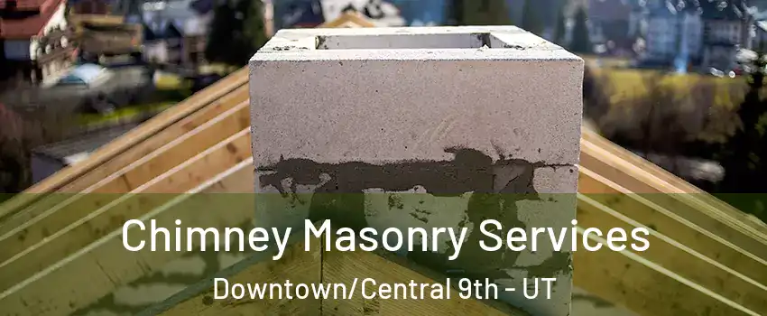 Chimney Masonry Services Downtown/Central 9th - UT