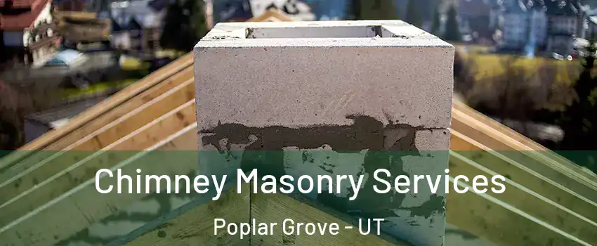 Chimney Masonry Services Poplar Grove - UT