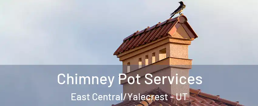 Chimney Pot Services East Central/Yalecrest - UT