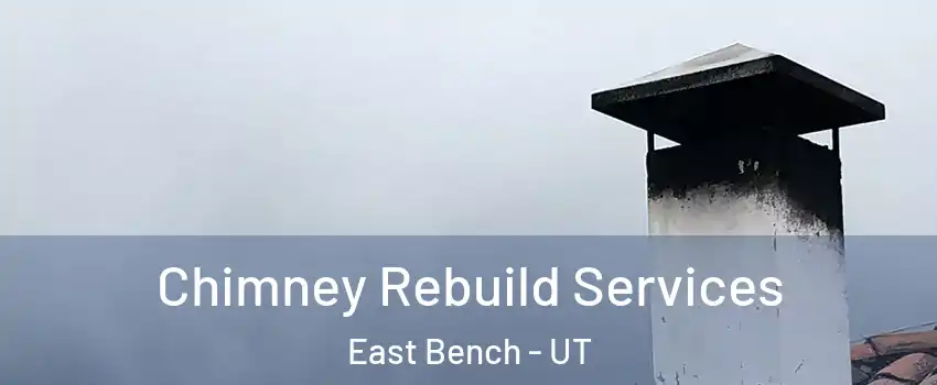 Chimney Rebuild Services East Bench - UT
