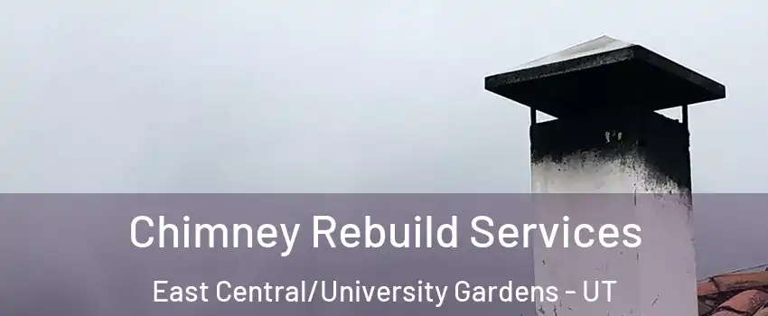 Chimney Rebuild Services East Central/University Gardens - UT