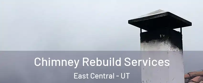Chimney Rebuild Services East Central - UT