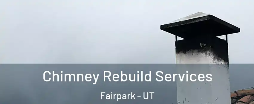 Chimney Rebuild Services Fairpark - UT