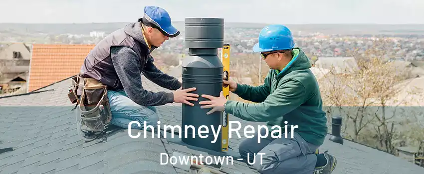 Chimney Repair Downtown - UT