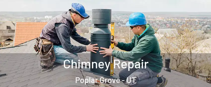 Chimney Repair Poplar Grove - UT