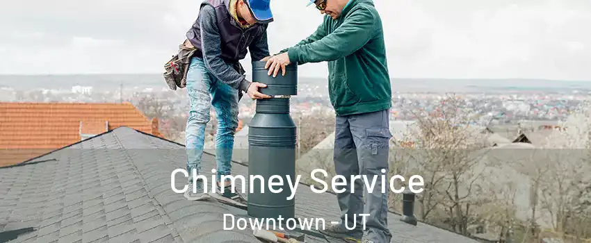 Chimney Service Downtown - UT