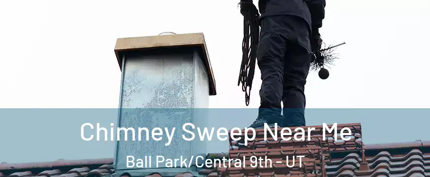 Chimney Sweep Near Me Ball Park/Central 9th - UT
