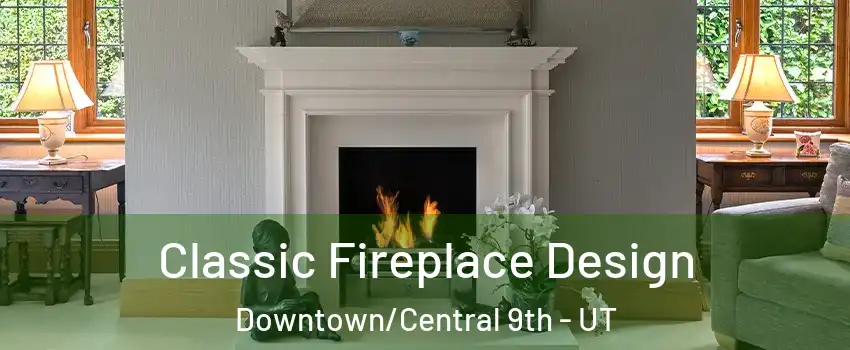 Classic Fireplace Design Downtown/Central 9th - UT
