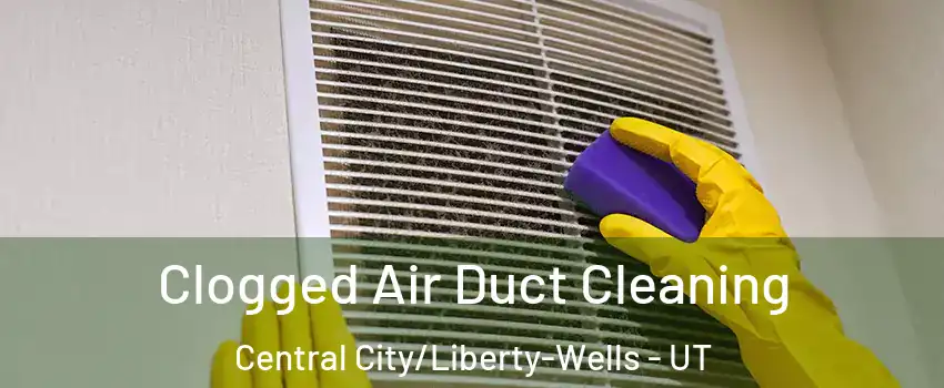 Clogged Air Duct Cleaning Central City/Liberty-Wells - UT