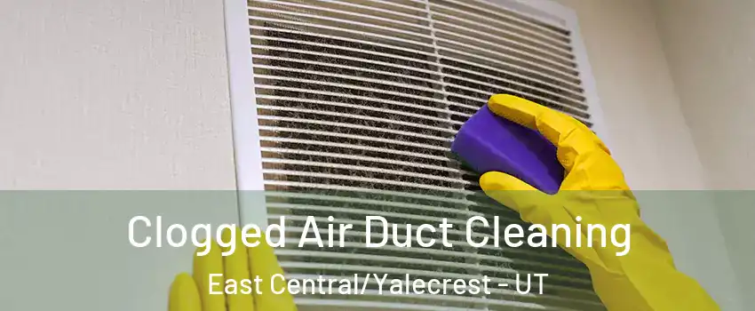 Clogged Air Duct Cleaning East Central/Yalecrest - UT