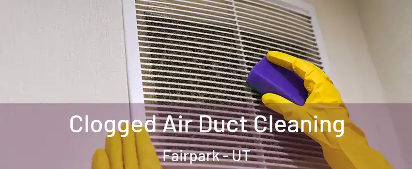 Clogged Air Duct Cleaning Fairpark - UT
