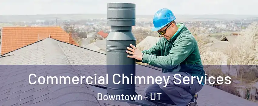 Commercial Chimney Services Downtown - UT