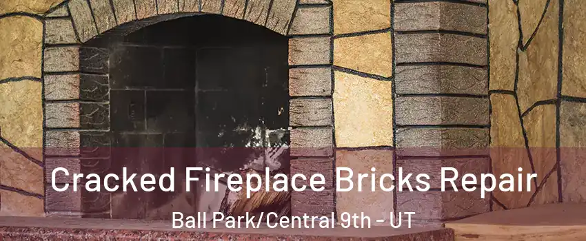 Cracked Fireplace Bricks Repair Ball Park/Central 9th - UT