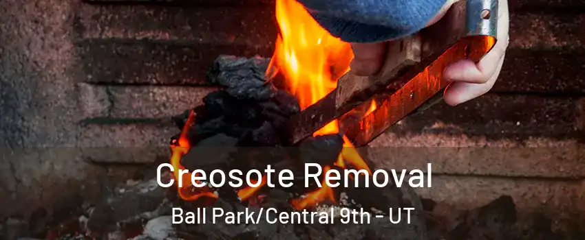 Creosote Removal Ball Park/Central 9th - UT