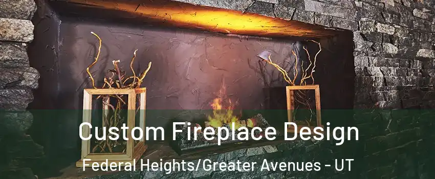 Custom Fireplace Design Federal Heights/Greater Avenues - UT