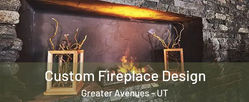 Custom Fireplace Design Greater Avenues - UT