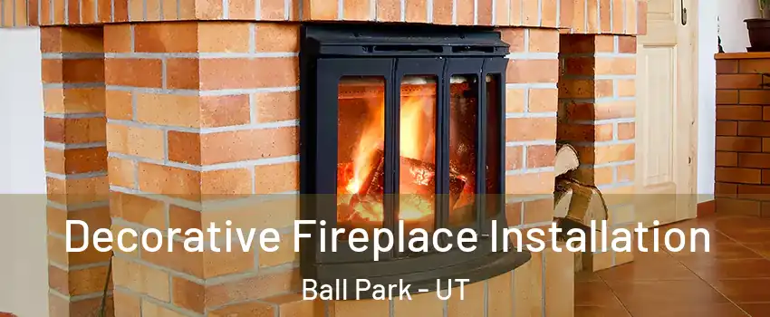 Decorative Fireplace Installation Ball Park - UT