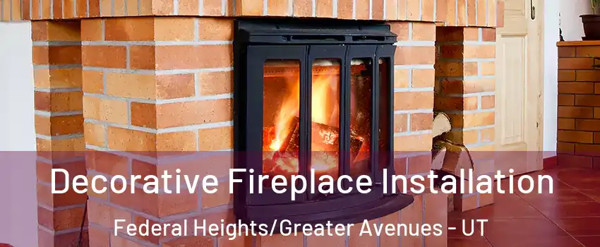 Decorative Fireplace Installation Federal Heights/Greater Avenues - UT
