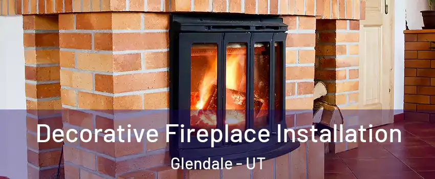 Decorative Fireplace Installation Glendale - UT