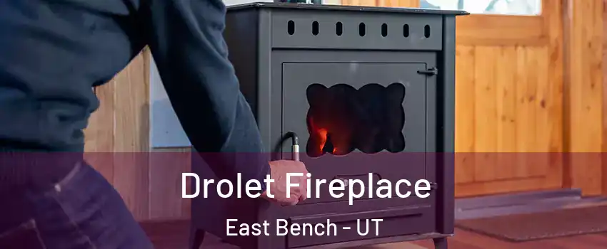 Drolet Fireplace East Bench - UT