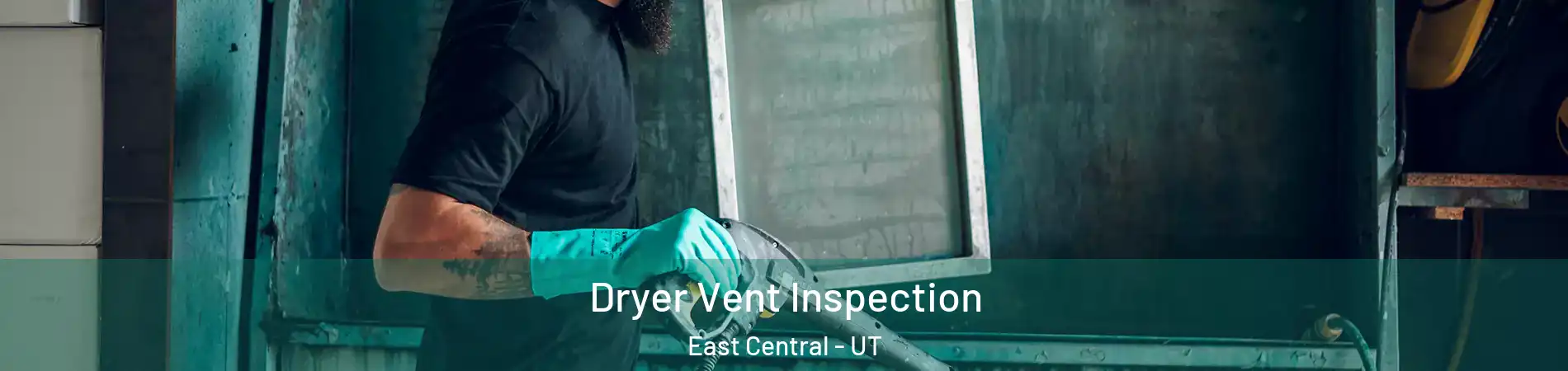 Dryer Vent Inspection East Central - UT