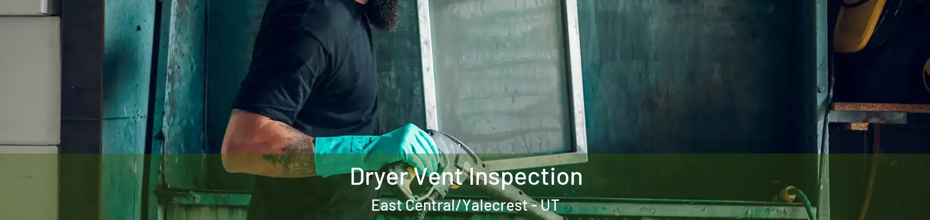 Dryer Vent Inspection East Central/Yalecrest - UT