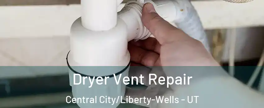 Dryer Vent Repair Central City/Liberty-Wells - UT