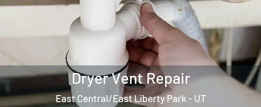 Dryer Vent Repair East Central/East Liberty Park - UT