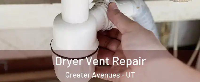 Dryer Vent Repair Greater Avenues - UT